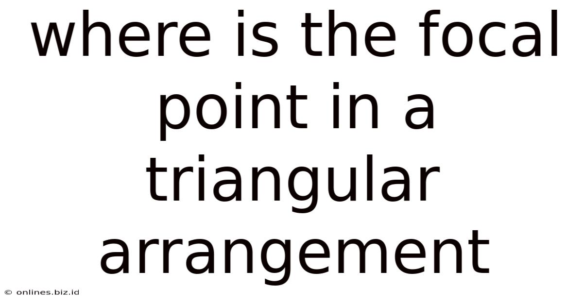 Where Is The Focal Point In A Triangular Arrangement