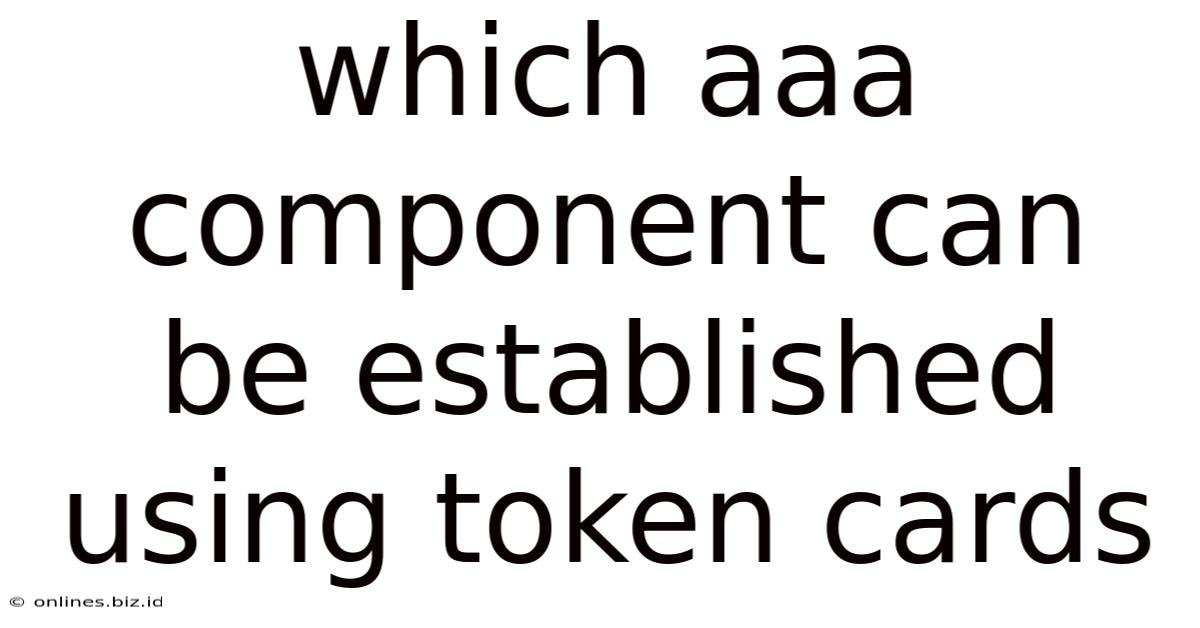 Which Aaa Component Can Be Established Using Token Cards