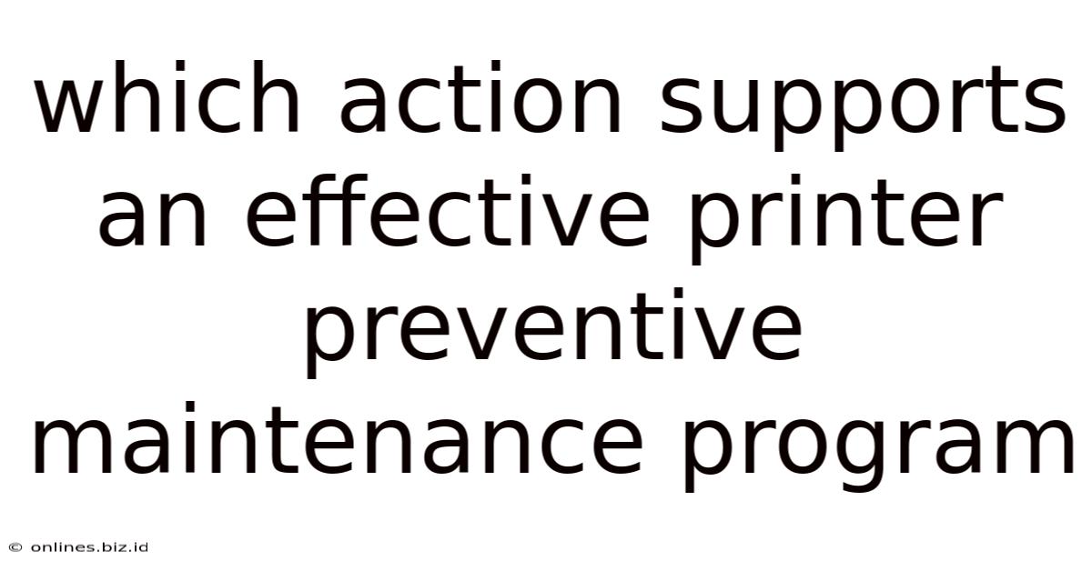 Which Action Supports An Effective Printer Preventive Maintenance Program