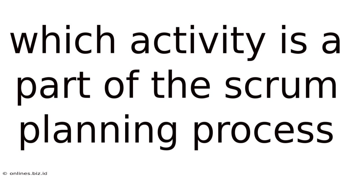 Which Activity Is A Part Of The Scrum Planning Process
