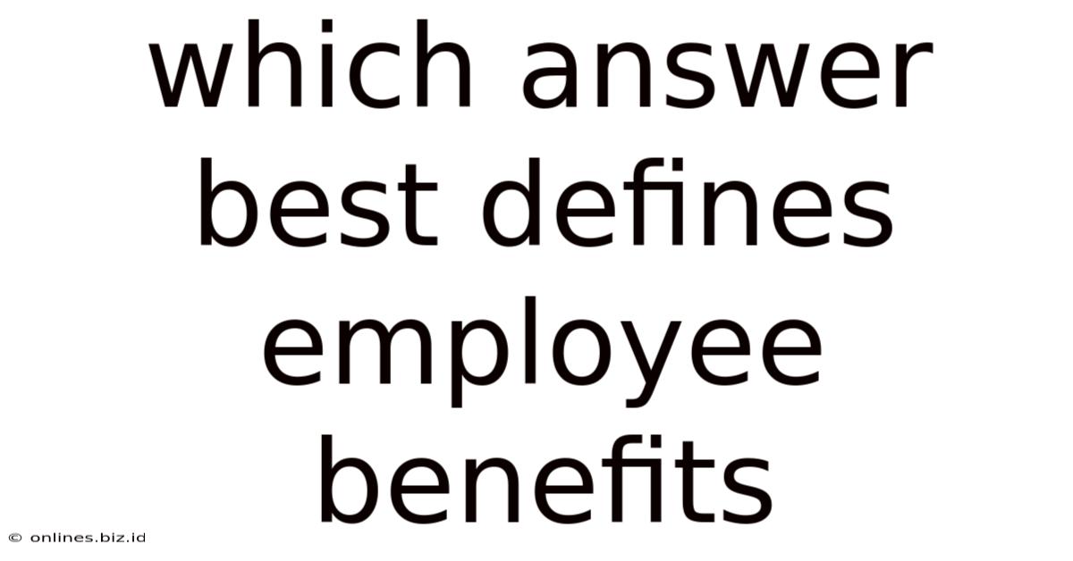 Which Answer Best Defines Employee Benefits