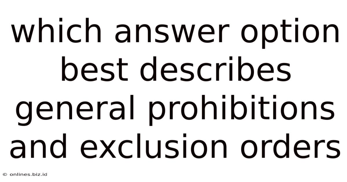 Which Answer Option Best Describes General Prohibitions And Exclusion Orders