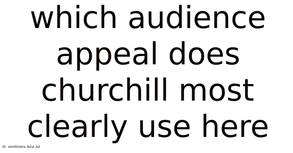 Which Audience Appeal Does Churchill Most Clearly Use Here
