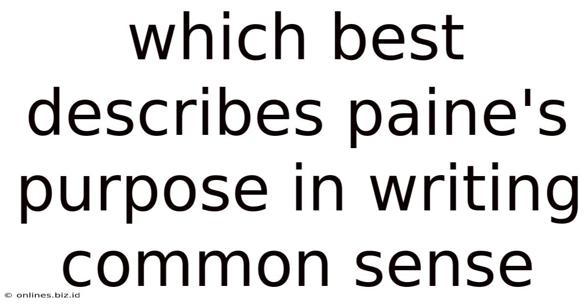 Which Best Describes Paine's Purpose In Writing Common Sense