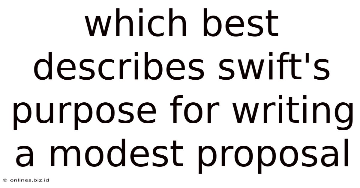Which Best Describes Swift's Purpose For Writing A Modest Proposal