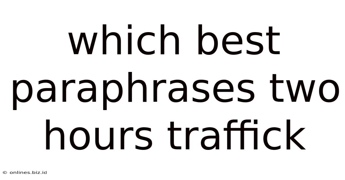 Which Best Paraphrases Two Hours Traffick