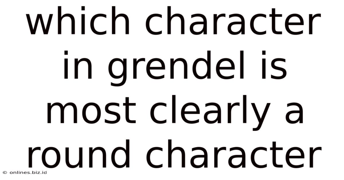 Which Character In Grendel Is Most Clearly A Round Character