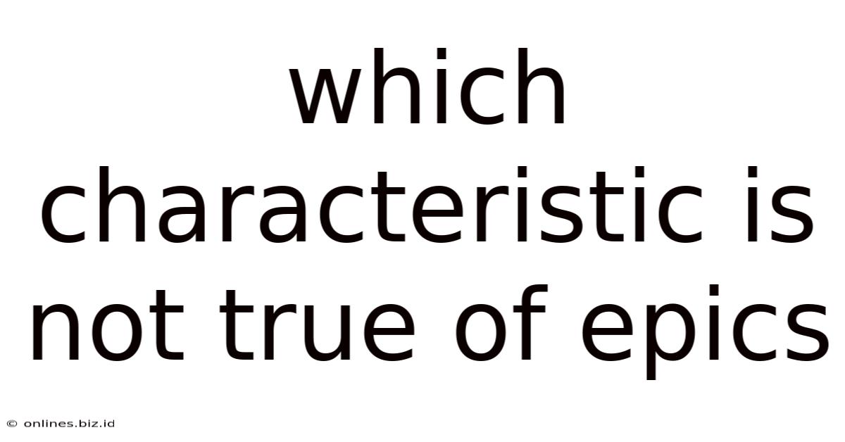 Which Characteristic Is Not True Of Epics