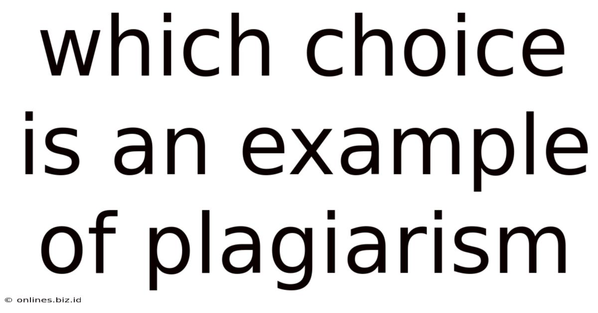 Which Choice Is An Example Of Plagiarism