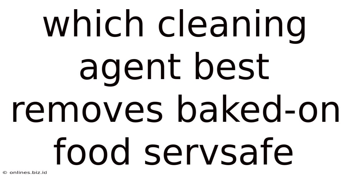 Which Cleaning Agent Best Removes Baked-on Food Servsafe