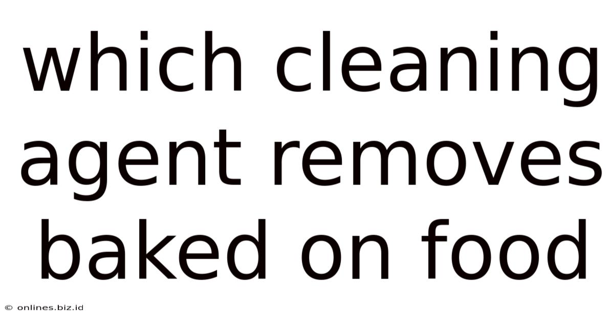 Which Cleaning Agent Removes Baked On Food