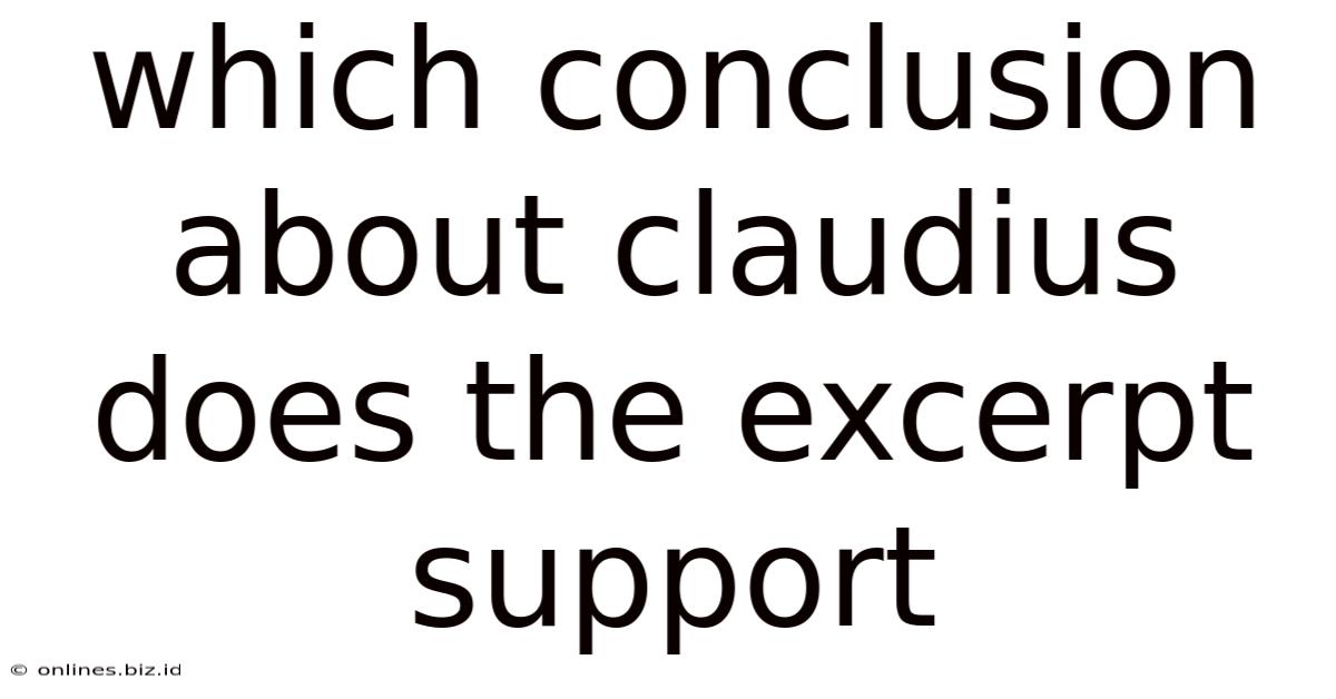 Which Conclusion About Claudius Does The Excerpt Support