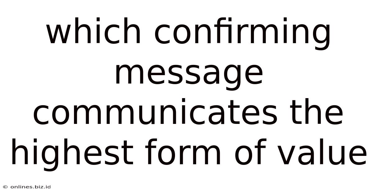 Which Confirming Message Communicates The Highest Form Of Value