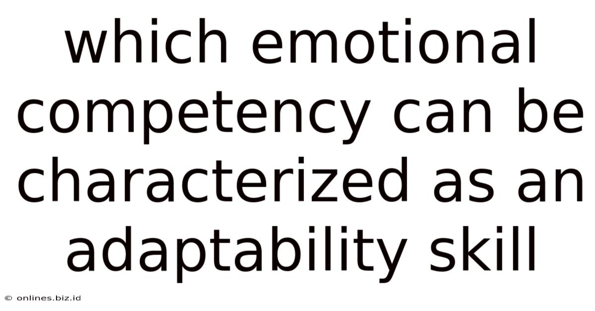 Which Emotional Competency Can Be Characterized As An Adaptability Skill