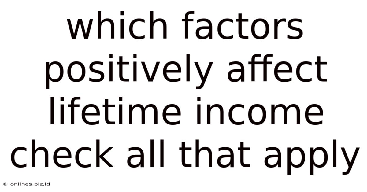 Which Factors Positively Affect Lifetime Income Check All That Apply