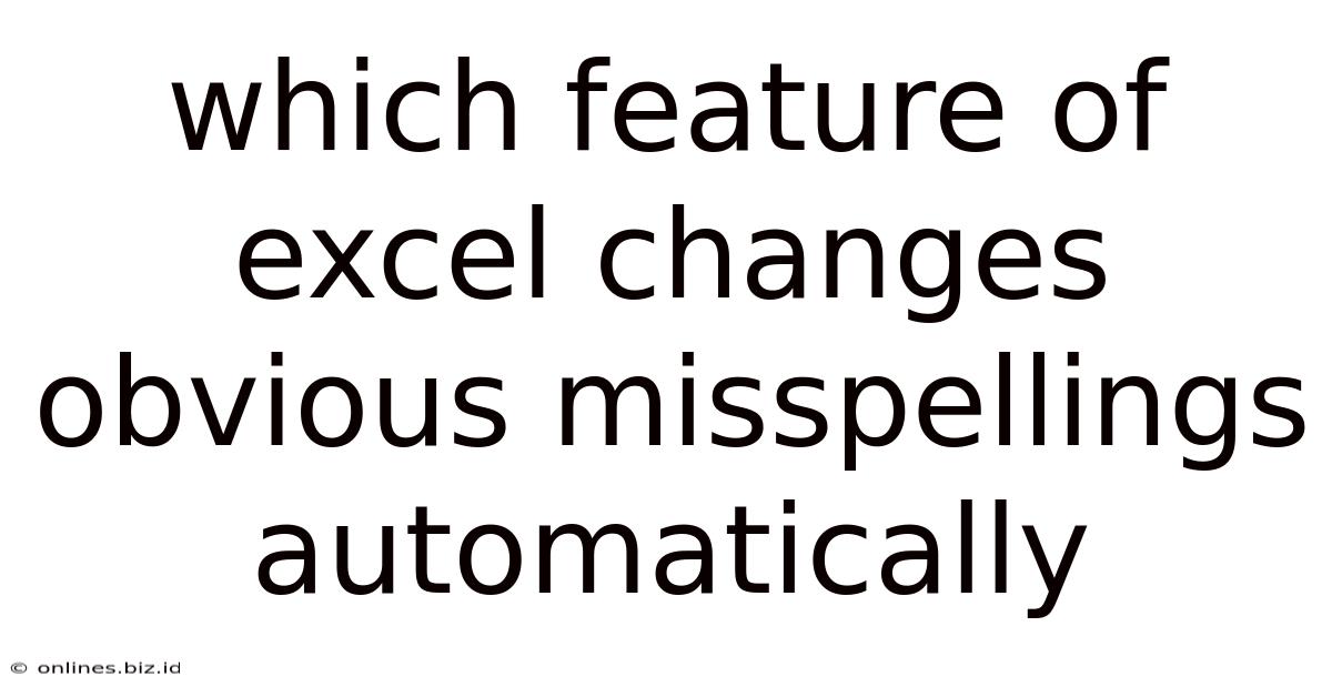 Which Feature Of Excel Changes Obvious Misspellings Automatically