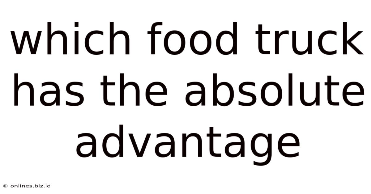 Which Food Truck Has The Absolute Advantage