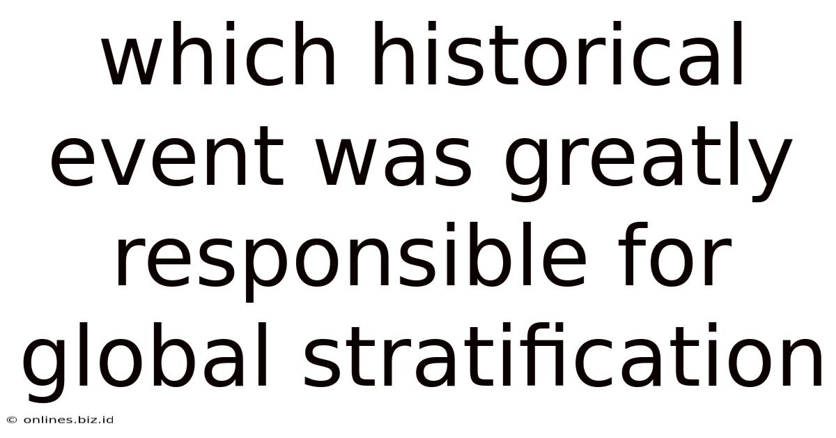 Which Historical Event Was Greatly Responsible For Global Stratification