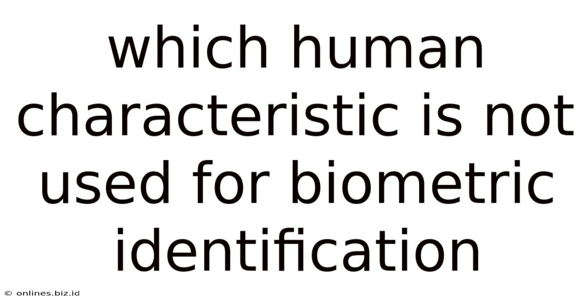 Which Human Characteristic Is Not Used For Biometric Identification