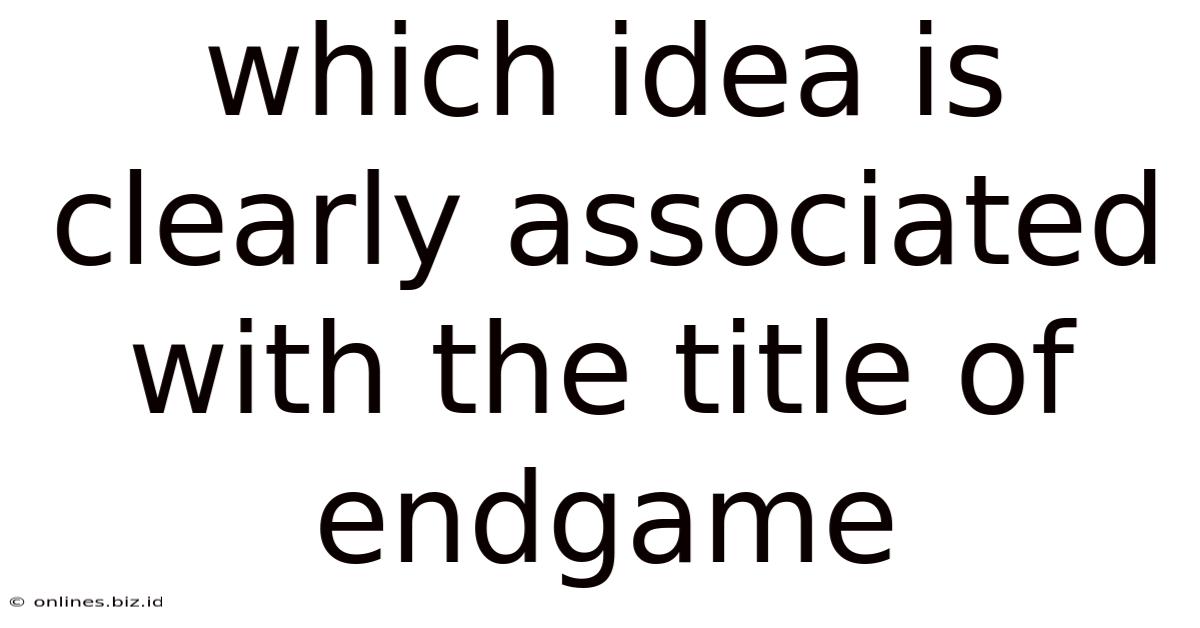 Which Idea Is Clearly Associated With The Title Of Endgame