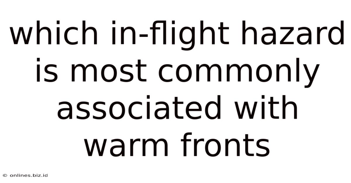 Which In-flight Hazard Is Most Commonly Associated With Warm Fronts