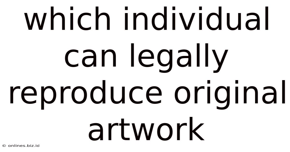 Which Individual Can Legally Reproduce Original Artwork