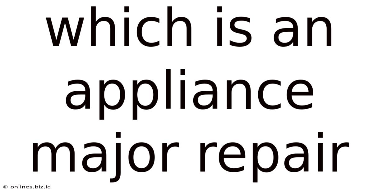 Which Is An Appliance Major Repair