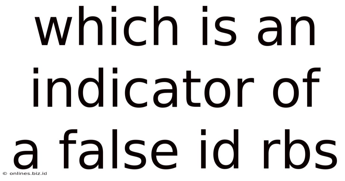 Which Is An Indicator Of A False Id Rbs
