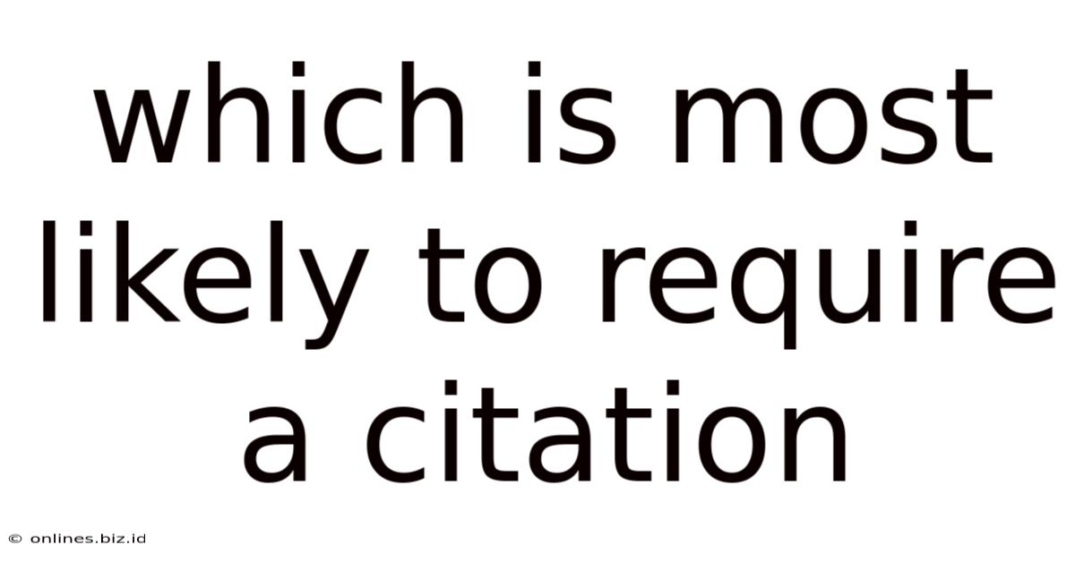 Which Is Most Likely To Require A Citation