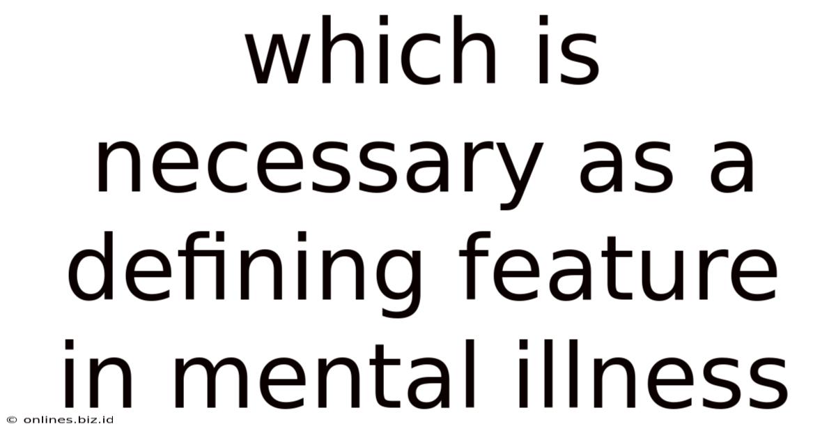 Which Is Necessary As A Defining Feature In Mental Illness