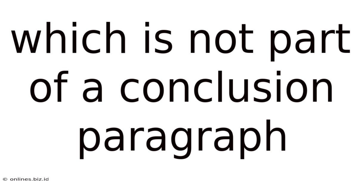 Which Is Not Part Of A Conclusion Paragraph