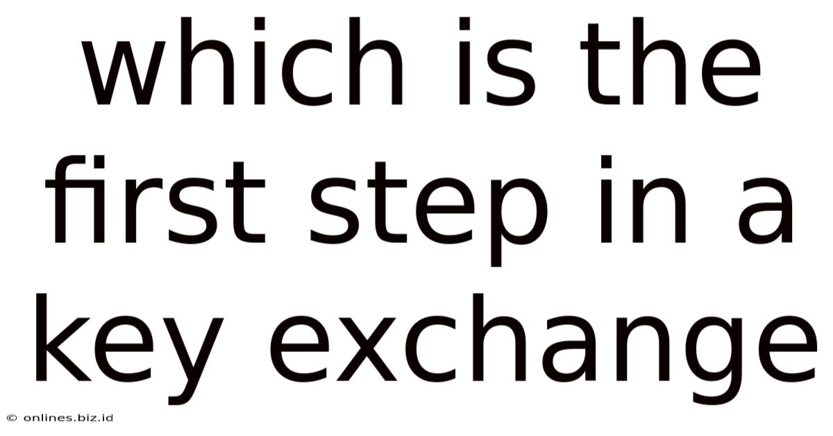 Which Is The First Step In A Key Exchange