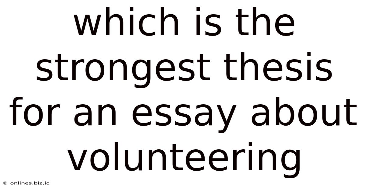 Which Is The Strongest Thesis For An Essay About Volunteering