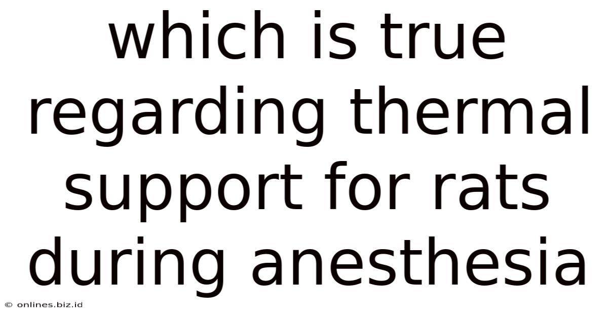 Which Is True Regarding Thermal Support For Rats During Anesthesia