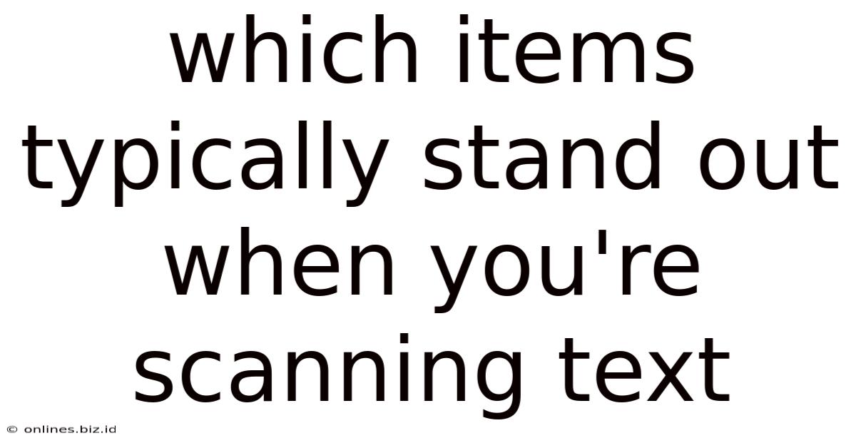 Which Items Typically Stand Out When You're Scanning Text