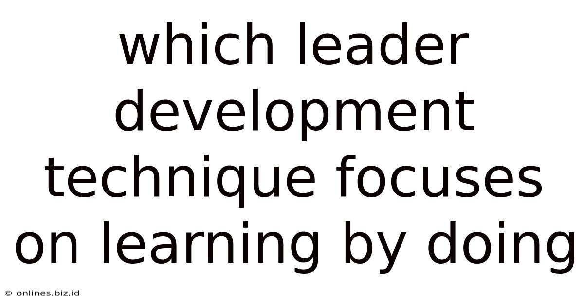 Which Leader Development Technique Focuses On Learning By Doing