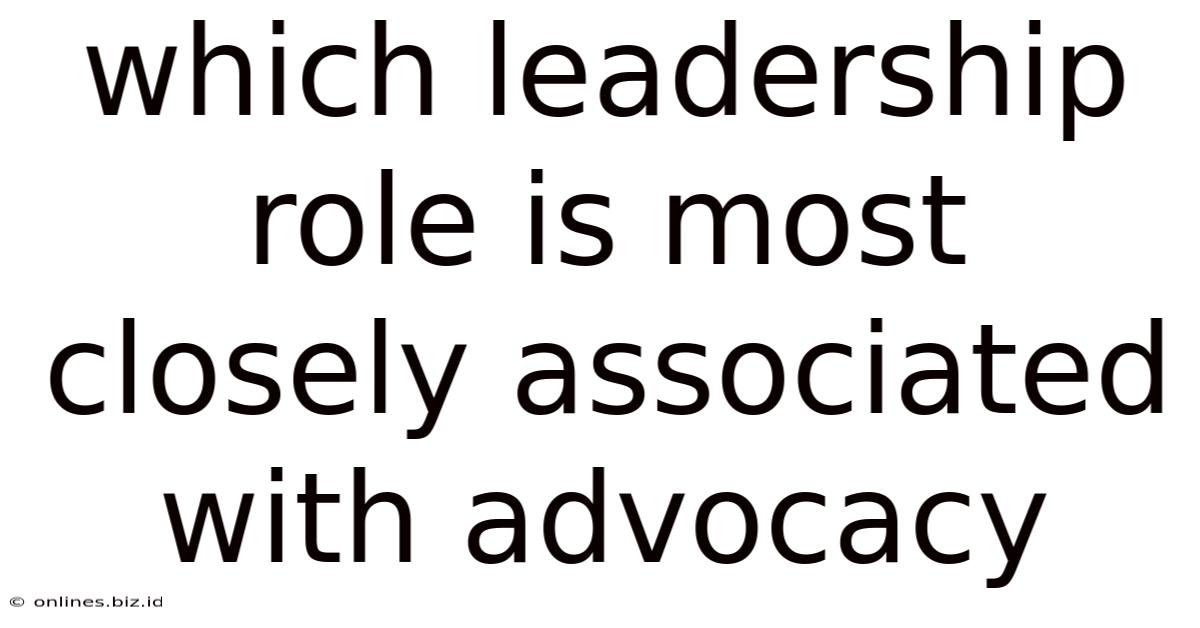 Which Leadership Role Is Most Closely Associated With Advocacy