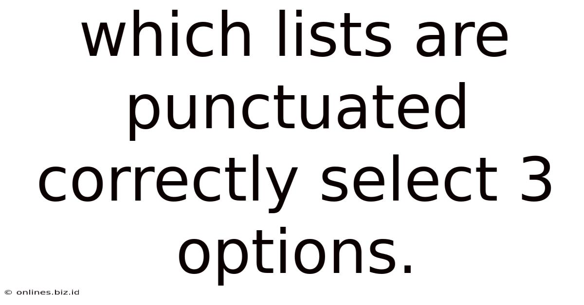 Which Lists Are Punctuated Correctly Select 3 Options.