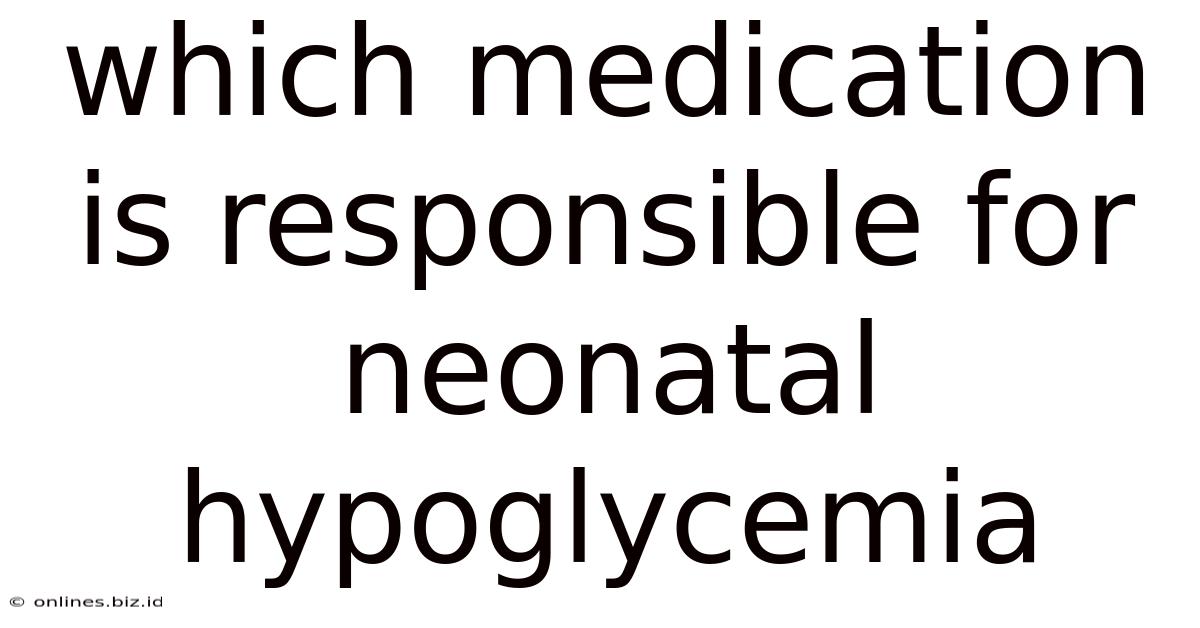 Which Medication Is Responsible For Neonatal Hypoglycemia