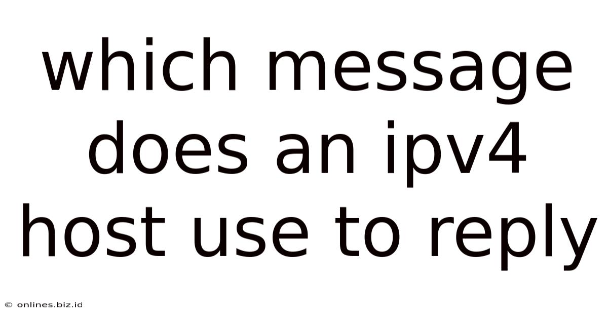 Which Message Does An Ipv4 Host Use To Reply