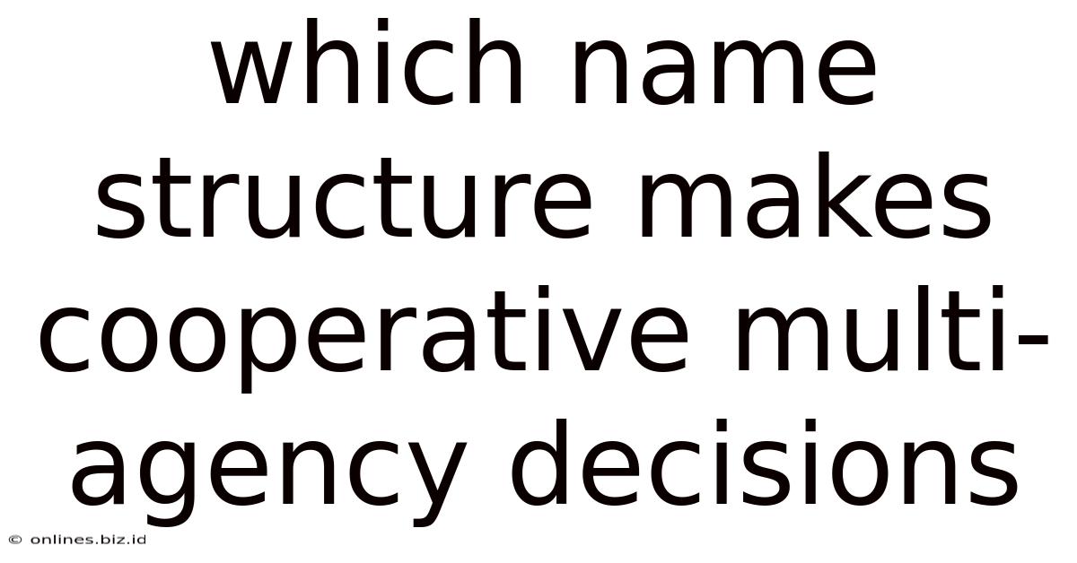 Which Name Structure Makes Cooperative Multi-agency Decisions