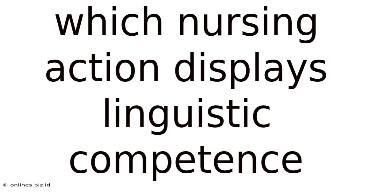 Which Nursing Action Displays Linguistic Competence