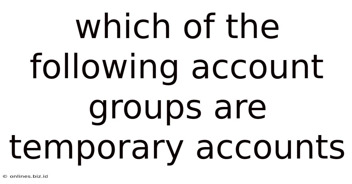 Which Of The Following Account Groups Are Temporary Accounts