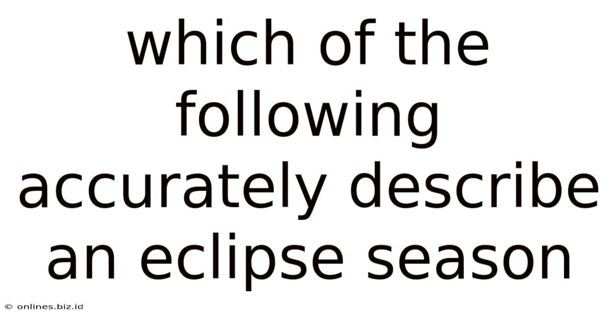 Which Of The Following Accurately Describe An Eclipse Season