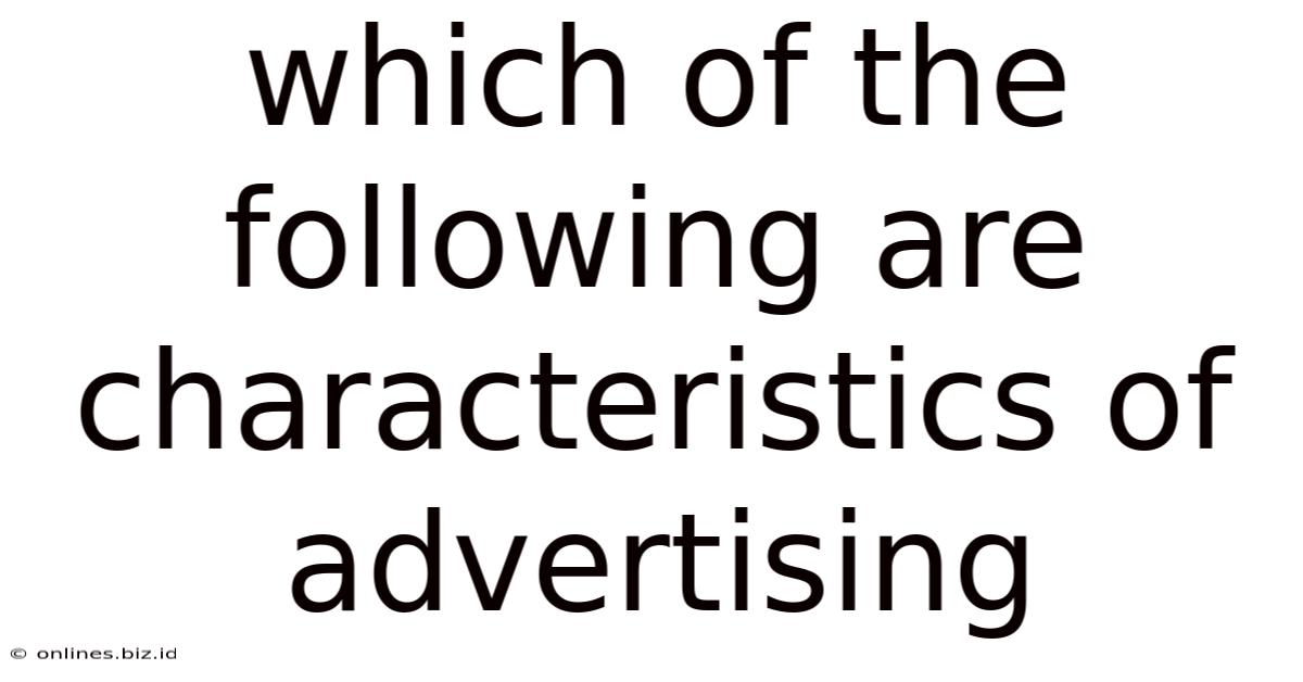 Which Of The Following Are Characteristics Of Advertising