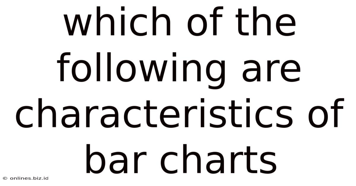 Which Of The Following Are Characteristics Of Bar Charts