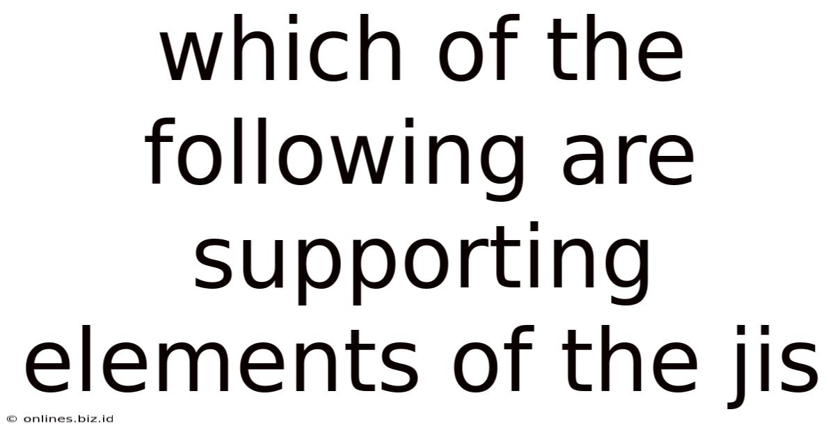 Which Of The Following Are Supporting Elements Of The Jis
