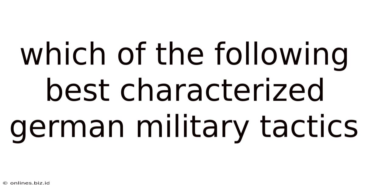 Which Of The Following Best Characterized German Military Tactics