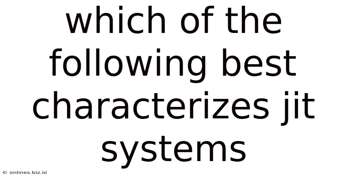 Which Of The Following Best Characterizes Jit Systems