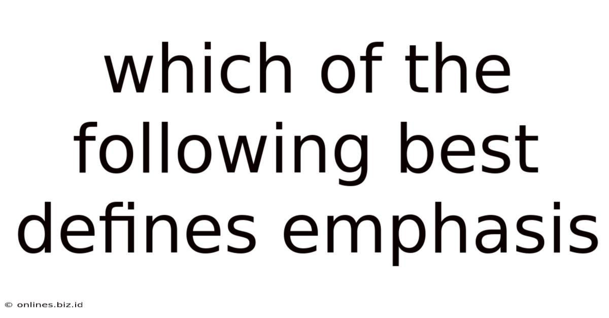 Which Of The Following Best Defines Emphasis